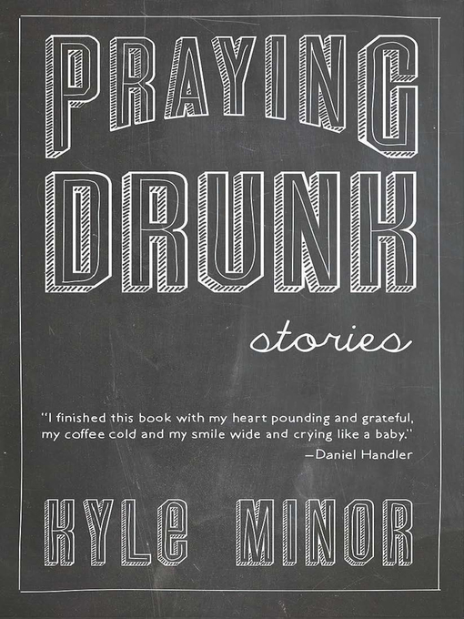Title details for Praying Drunk by Kyle Minor - Available